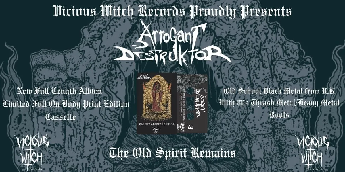 Arrogant Destruktor – The Old Spirit Remains, out now on Vicious Witch Records